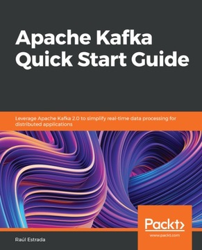 Apache Kafka Quick Start Guide - Estrada, Raul