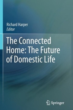 The Connected Home: The Future of Domestic Life RICHARD HARPER