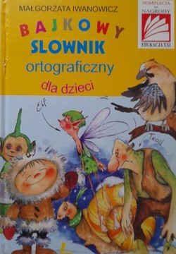 Bajkowy słownik ortograficzny dla dzieci Małgorzata Iwanowicz