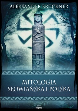 MITOLOGIA SŁOWIAŃSKA I POLSKA. WIERZENIA I...
