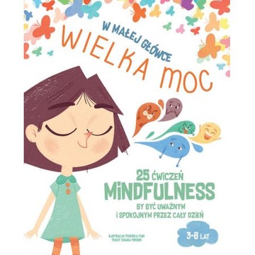 W małej główce WIELKA MOC. 25 ćwiczeń MINDFULNESS