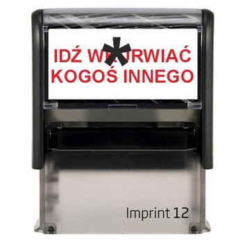 Pieczątka IDŹ WKURW..Ć KOGOŚ INNEGO na prezent śmieszna Trodat Imprint 8911