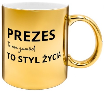 ZŁOTY KUBEK DLA KIEROWNIKA SZEFA MENADŻERA PREZESA - PREZES TO STYL ŻYCIA