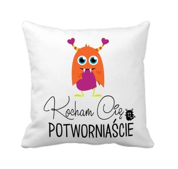 Poduszka - Kocham Cię Potworniaście