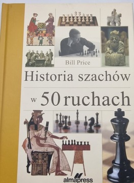 HISTORIA SZACHÓW W 50 RUCHACH Bill Price