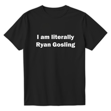 Śmieszna Koszulka na prezent T-shirt I AM LITERALLY RYAN GOSLING -CZARNY S