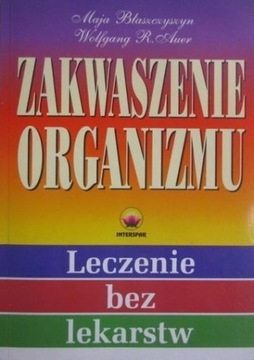 ZAKWASZENIE ORGANIZMU. L;ECZENIE BEZ LEKARSTW. M. Błaszczyszyn, W.R. Auer