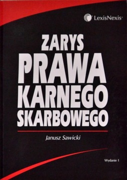 Zarys prawa karnego skarbowego Janusz Sawicki