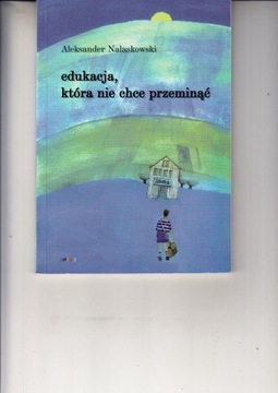 EDUKACJA, KTÓRA NIE CHCE PRZEMINĄĆ Aleksander Nalaskowski