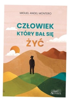 CZŁOWIEK, KTÓRY BAŁ SIĘ ŻYĆ MIGUEL ANGEL MONTERO