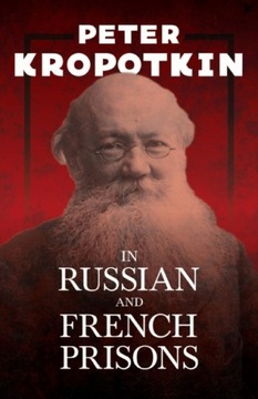 In Russian and French Prisons: With an Excerpt from Comrade Kropotkin by Vi