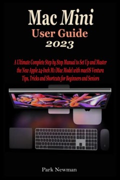 Newman, Park Mac Mini User Guide 2023: The Concise Step By Step Manual To Q