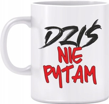 KUBEK DZIEŃ NAUCZYCIELA DZIŚ NIE PYTAM PREZENT