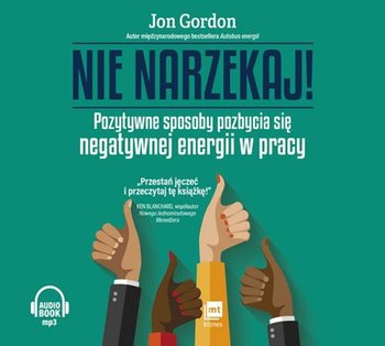 Nie narzekaj! Przestań jęczeć Jon Gordon audiobook