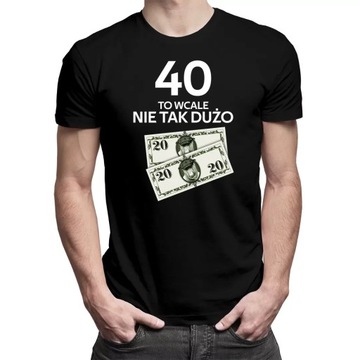 40 to nie tak dużo KOSZULKA URODZINOWA, 5XL