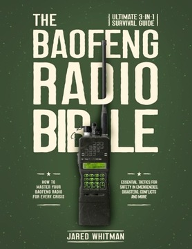 THE BAOFENG RADIO BIBLE: Ultimate 3-in-1 Survival Guide - How to Master