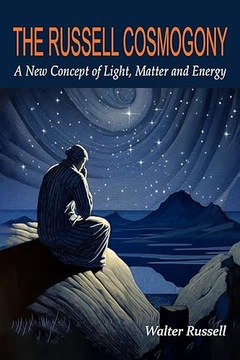 Russell, WalterThe Russell Cosmogony; A New Concept of Light, Matter, and E