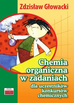 CHEMIA ORGANICZNA W ZADANIACH DLA UCZESTNIKÓW KONKURSÓW CHEMICZNYCH