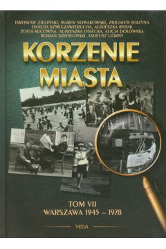 Korzenie miasta Tom 7 Warszawa 1945-1978