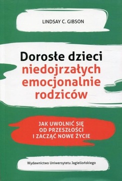 DOROSŁE DZIECI NIEDOJRZAŁYCH EMOCJONALNIE RODZICÓW LINDSAY C. GIBSON EBOOK