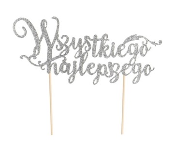 Topper na Tort WSZYSTKIEGO NAJLEPSZEGO Srebrna Brokatowa Dekorcja