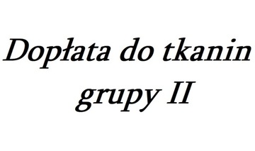 Dopłata do tkanin grupy II