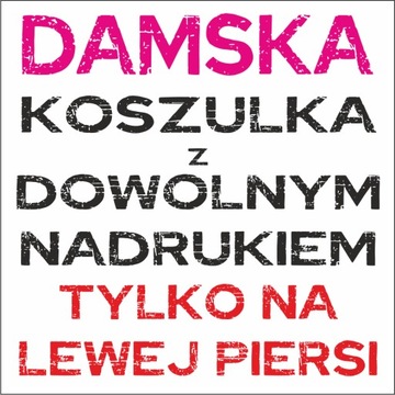 KOSZULKA DAMSKA T-shirt Z WŁASNYM DOWOLNYM NADRUKIEM napis grafika LOGO S