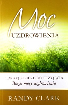 MOC UZDROWIENIA - Clark Randy [KSIĄŻKA]