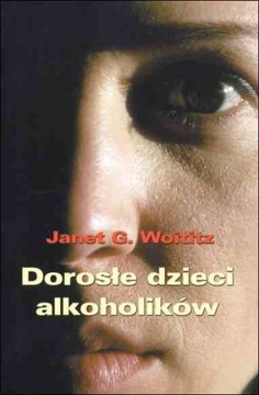 Dorosłe dzieci alkoholików - Janet G. Woititz DDA