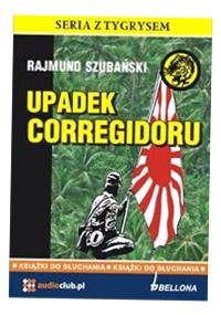 UPADEK CORREGIDORU. AUDIOBOOK, RAJMUND SZUBAŃSKI