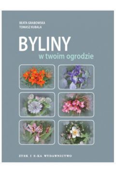 Byliny w twoim ogrodzie Beata Grabowska, Tomasz Kubala