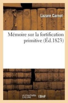 Memoire Sur La Fortification Primitive, Pour Servir de Suite Au Traite de l
