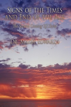 Signs of the Times and End of the Age: The Second Coming Of Christ