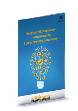 Bezpieczniki topikowe – oznakowanie i podstawowe parametry - Michał Świerże