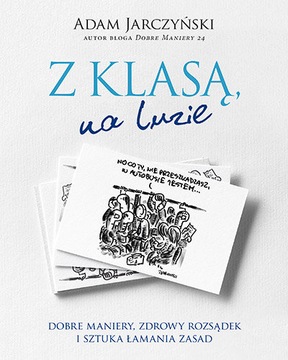 Z klasą, na luzie. Dobre maniery, zdrowy rozsądek i . Adam Jarczyński U