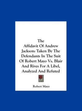 The Affidavit Of Andrew Jackson: Taken By The Defendants In The Suit Of Rob