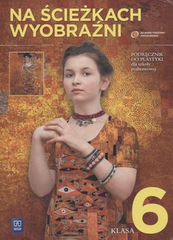 Na ścieżkach wyobraźni Podręcznik do plastyki dla szkoły podstawowej Kl.6