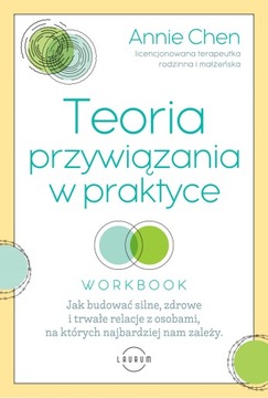 TEORIA PRZYWIĄZANIA W PRAKTYCE. JAK BUDOWAĆ SILNE,