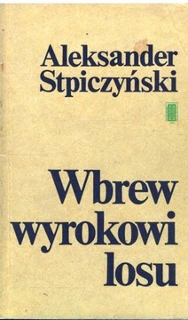 Aleksander Stpiczyński - WBREW WYROKOWI LOSU