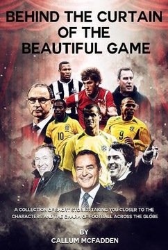 Behind the Curtain of the Beautiful Game CALLUM MCFADDEN