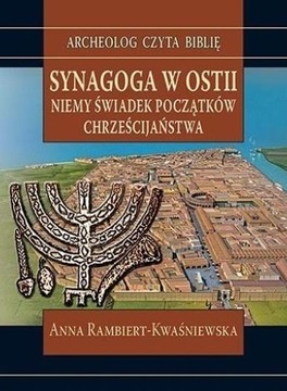 SYNAGOGA W OSTII. NIEMY ŚWIADEK POCZĄTKÓW... - ANNA RAMBIERT-KWAŚNIEWSKA