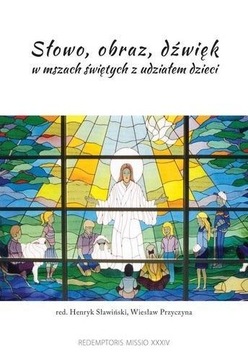 SŁOWO, OBRAZ, DŹWIĘK W MSZACH ŚWIĘTYCH...