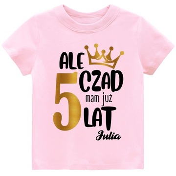 Koszulka URODZINY 5 LAT Ale czad mam 5 lat r.110