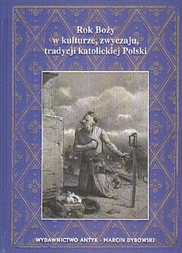 Rok Boży w kulturze, zwyczaju, tradycji katolickie Marlewski ks. Franciszek
