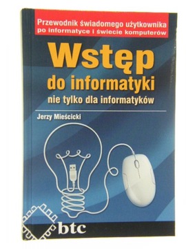 Wstęp do informatyki nie tylko dla informatyków Jerzy Mieścicki
