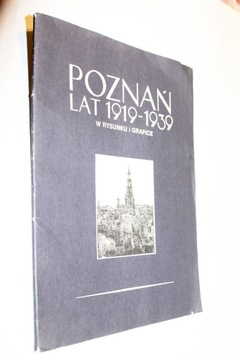 POZNAŃ LAT 1919-1939 W RYSUNKU I GRAFICE