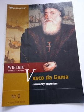 Vasco da Gama Mierniczy imperium Wielkie Odkrycia Ludzkości nr 9 2008 r.