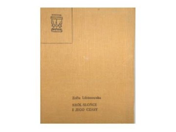 król słońce i jego czasy - Z Libiszowska