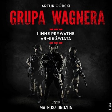 Audiobook | Grupa Wagnera i inne prywatne armie świata - Artur Górski