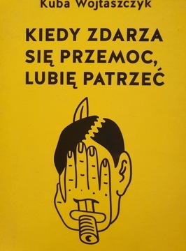 KIEDY ZDARZA SIE PRZEMOC LUBIĘ PATRZEĆ WOJTASZCZYK
